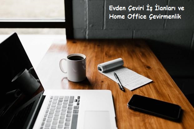 Evden Çeviri İş İlanları ve Home Office Çevirmenlik