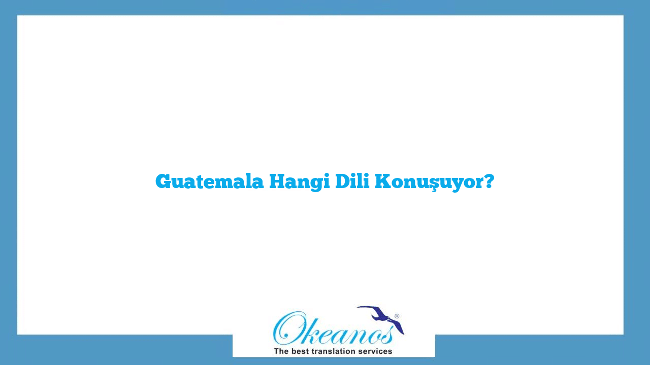 Guatemala Hangi Dili Konuşuyor?