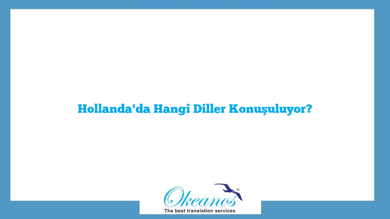 Hollanda'da Hangi Diller Konuşuluyor?