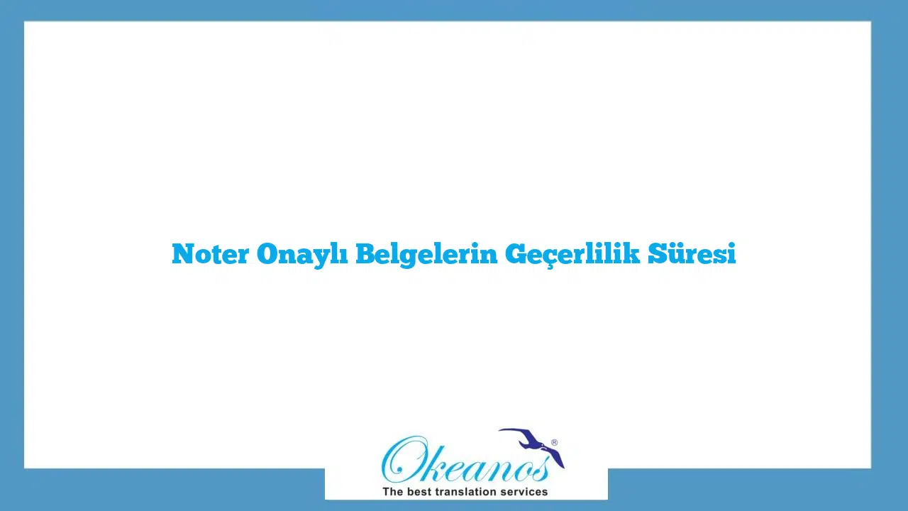 Noter Onaylı Belgelerin Geçerlilik Süresi