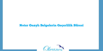 Noter Onaylı Belgelerin Geçerlilik Süresi